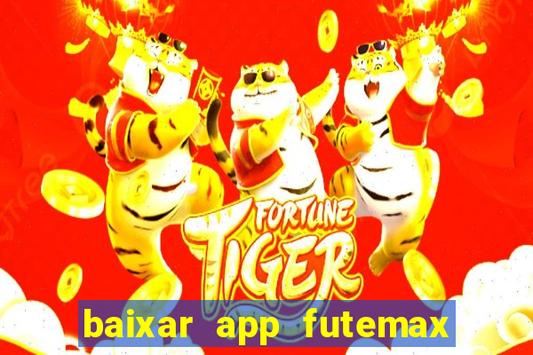 baixar app futemax futebol ao vivo